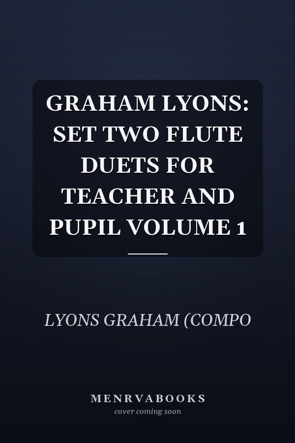 GRAHAM LYONS: SET TWO FLUTE DUETS FOR TEACHER AND PUPIL VOLUME 1