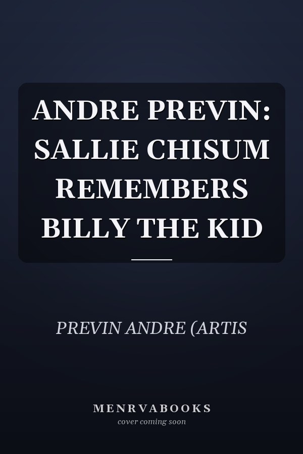 ANDRE PREVIN: SALLIE CHISUM REMEMBERS BILLY THE KID