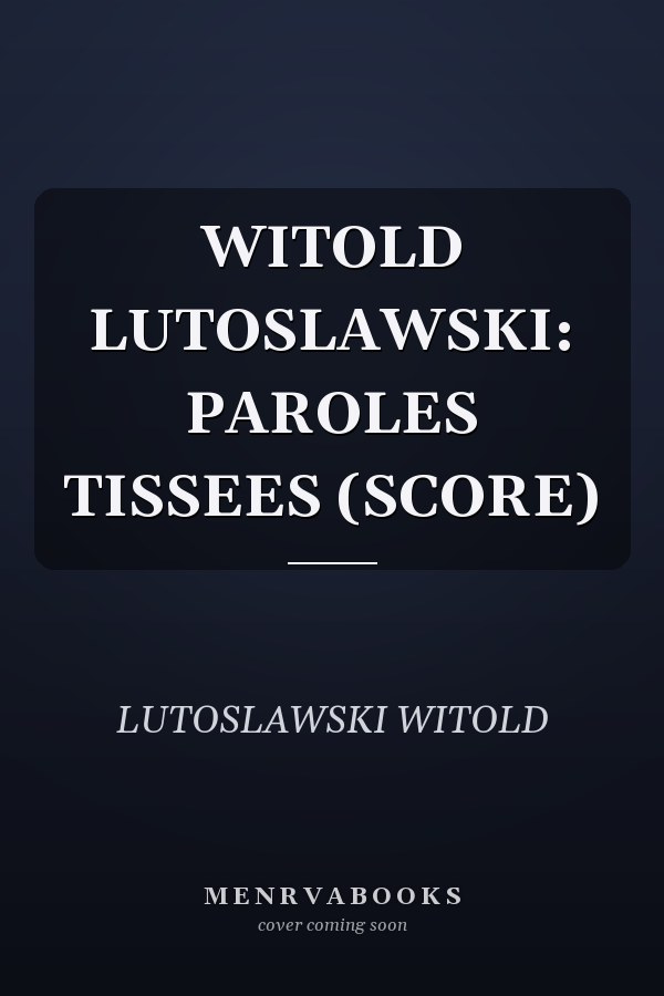 WITOLD LUTOSLAWSKI: PAROLES TISSEES (SCORE)