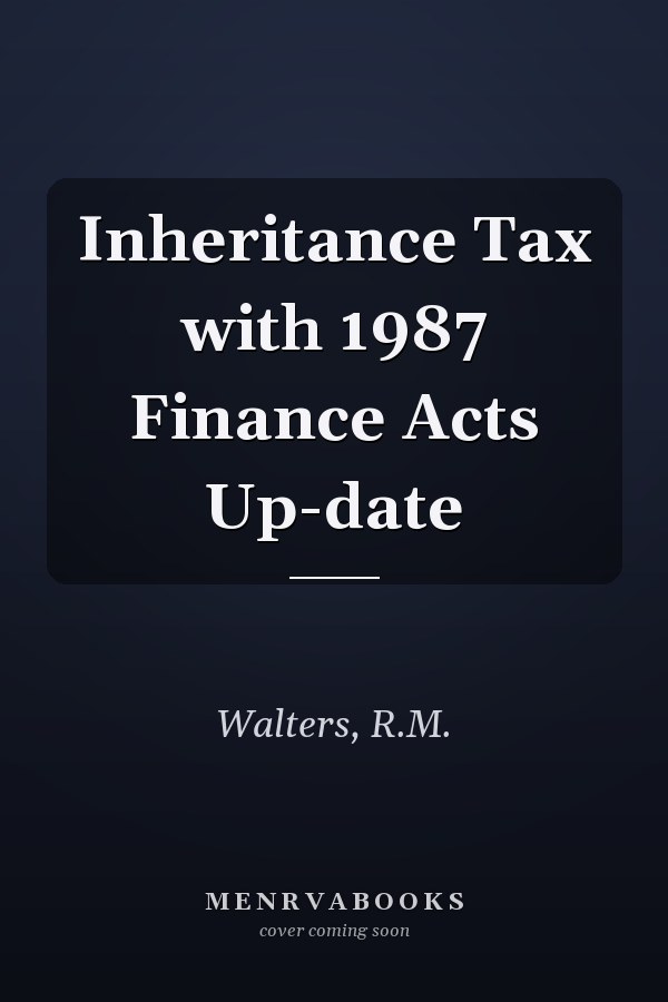 Inheritance Tax with 1987 Finance Acts Up-date