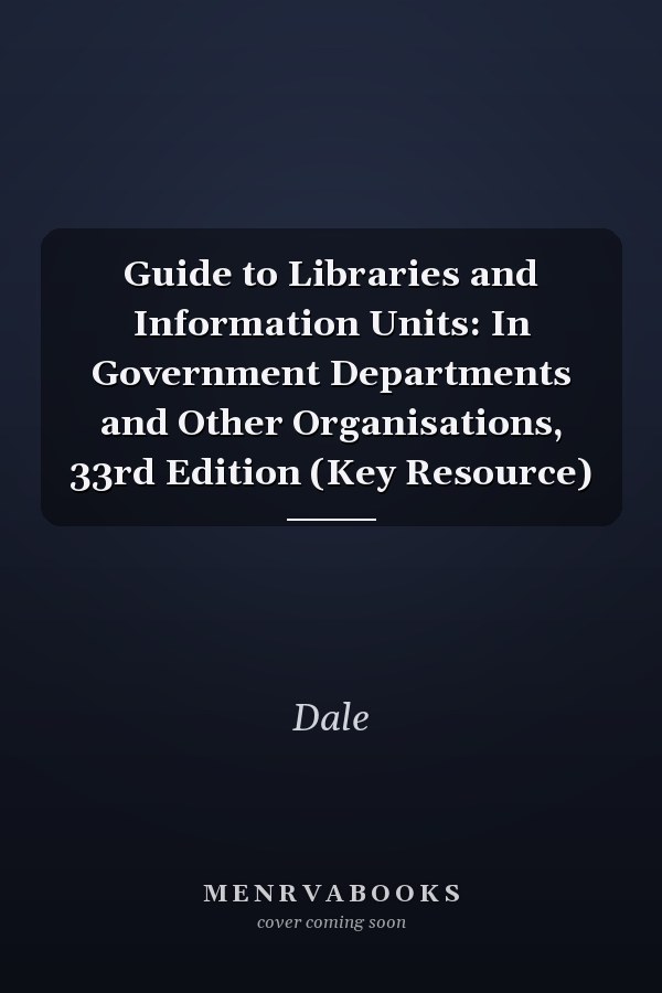 Guide to Libraries and Information Units: In Government Departments and Other Organisations, 33rd Edition (Key Resource)