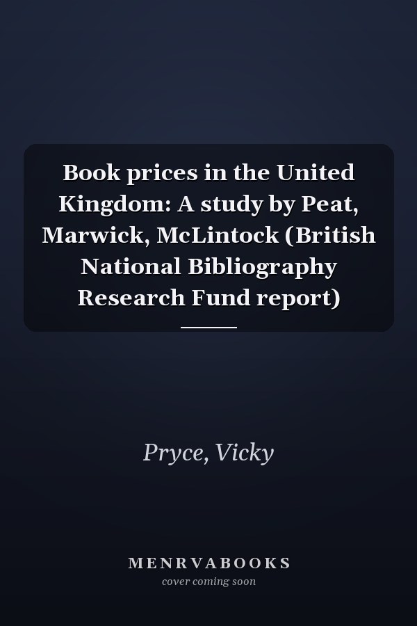 Book prices in the United Kingdom: A study by Peat, Marwick, McLintock (British National Bibliography Research Fund report)