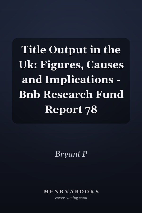 Title Output in the Uk: Figures, Causes and Implications - Bnb Research Fund Report 78