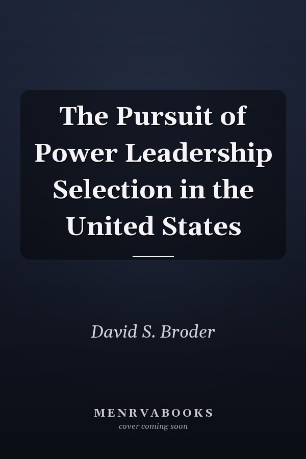 The Pursuit of Power Leadership Selection in the United States