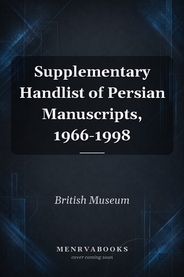 Supplementary Handlist of Persian Manuscripts, 1966-1998