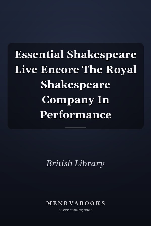 Essential Shakespeare Live Encore The Royal Shakespeare Company In Performance