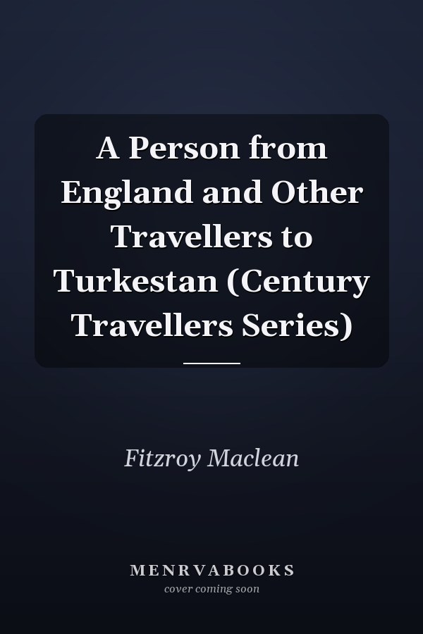 A Person from England and Other Travellers to Turkestan (Century Travellers Series)