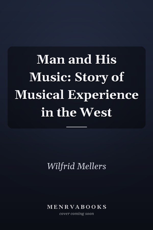 Man and His Music: Story of Musical Experience in the West