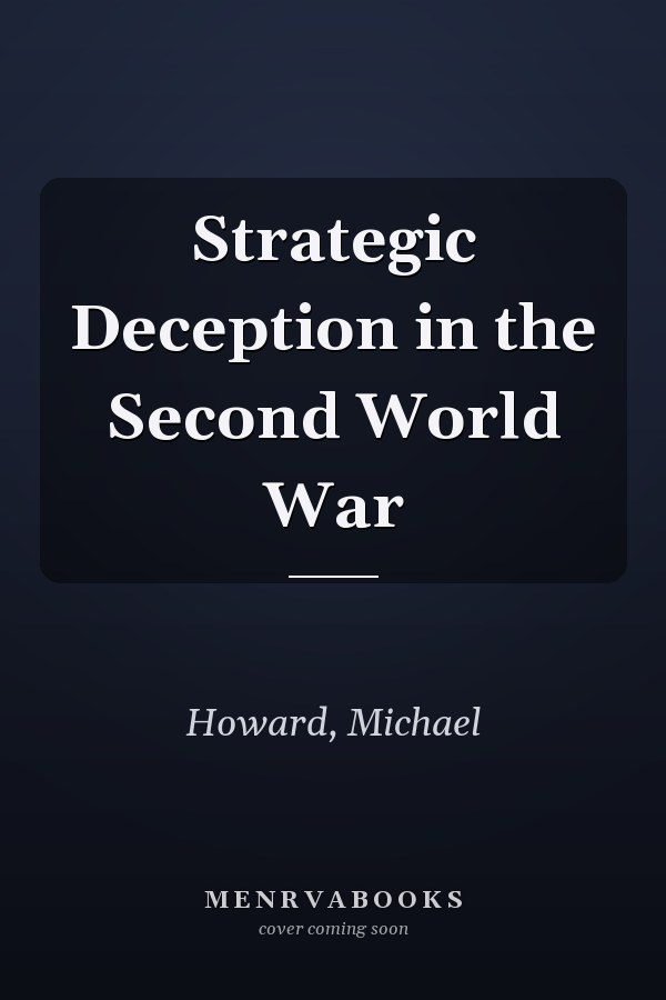 Strategic Deception in the Second World War