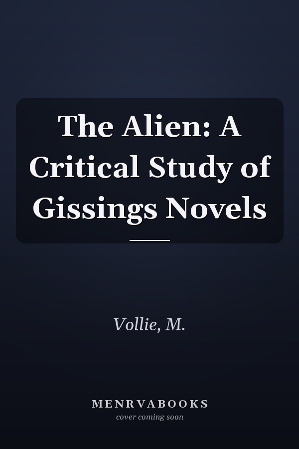 The Alien: A Critical Study of Gissings Novels
