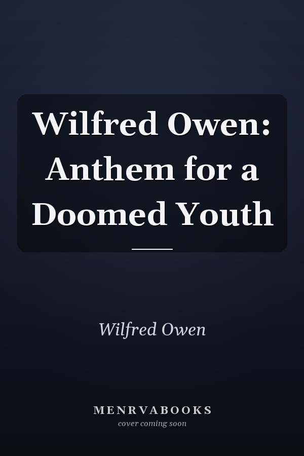 Wilfred Owen: Anthem for a Doomed Youth