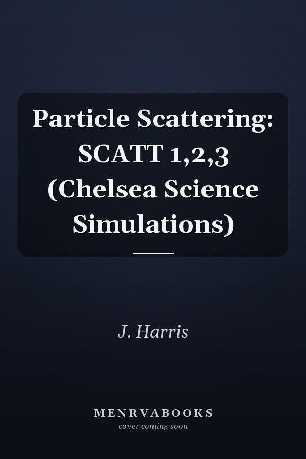 Particle Scattering: SCATT 1,2,3 (Chelsea Science Simulations)