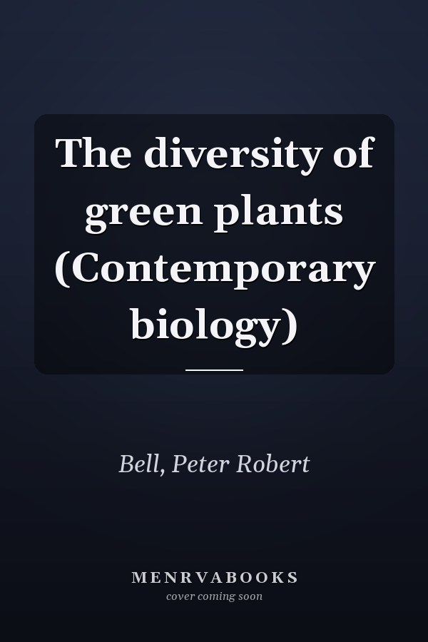 The diversity of green plants (Contemporary biology)