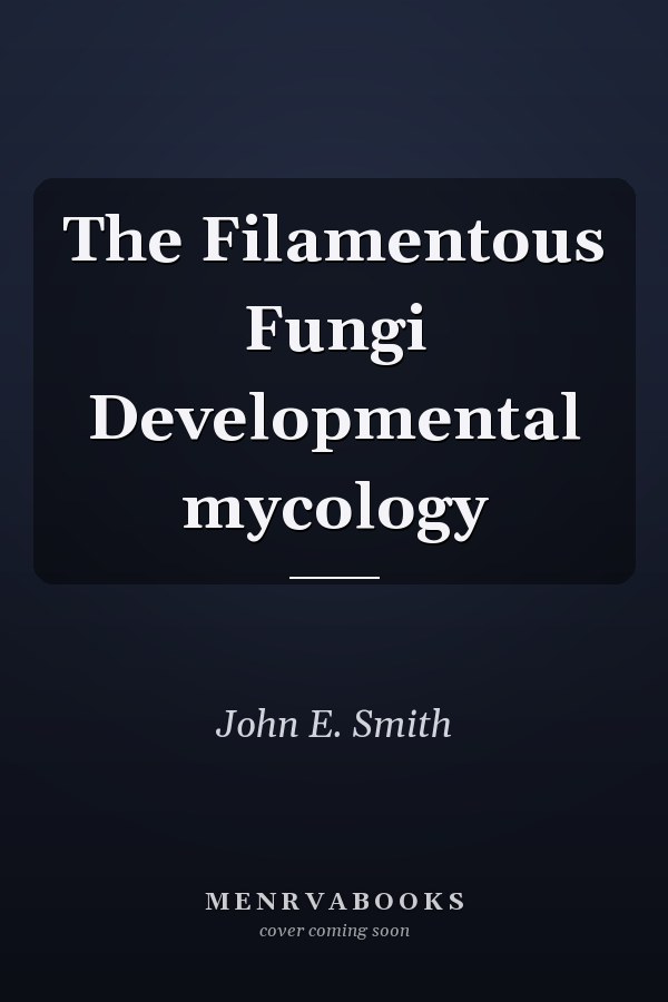 The Filamentous Fungi Developmental mycology