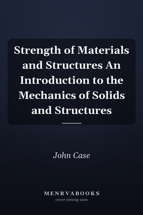 Strength of Materials and Structures An Introduction to the Mechanics of Solids and Structures