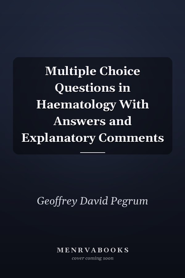 Multiple Choice Questions in Haematology With Answers and Explanatory Comments