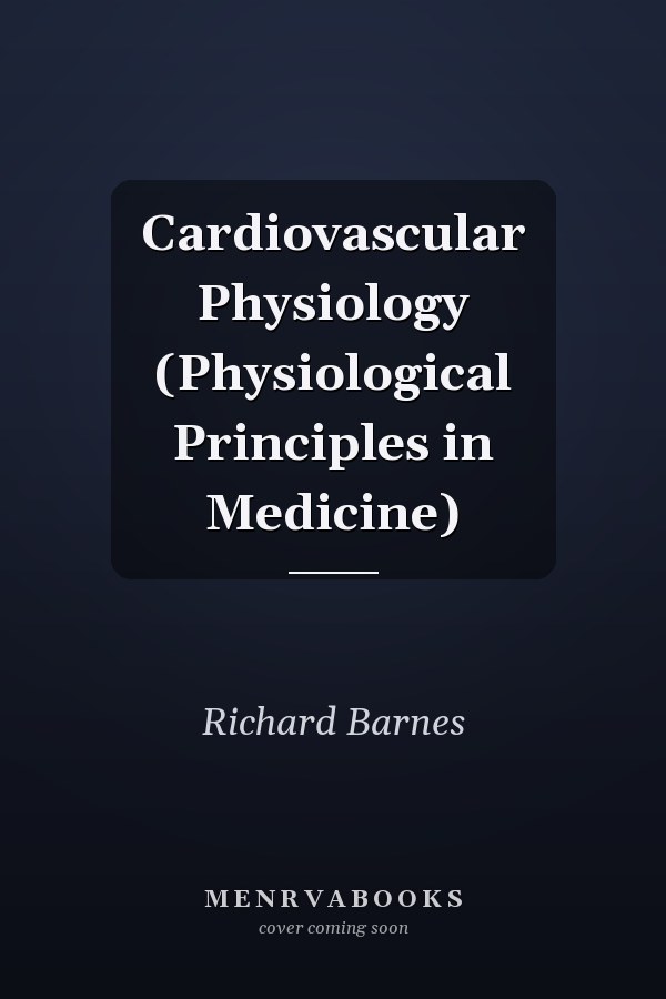 Cardiovascular Physiology (Physiological Principles in Medicine)