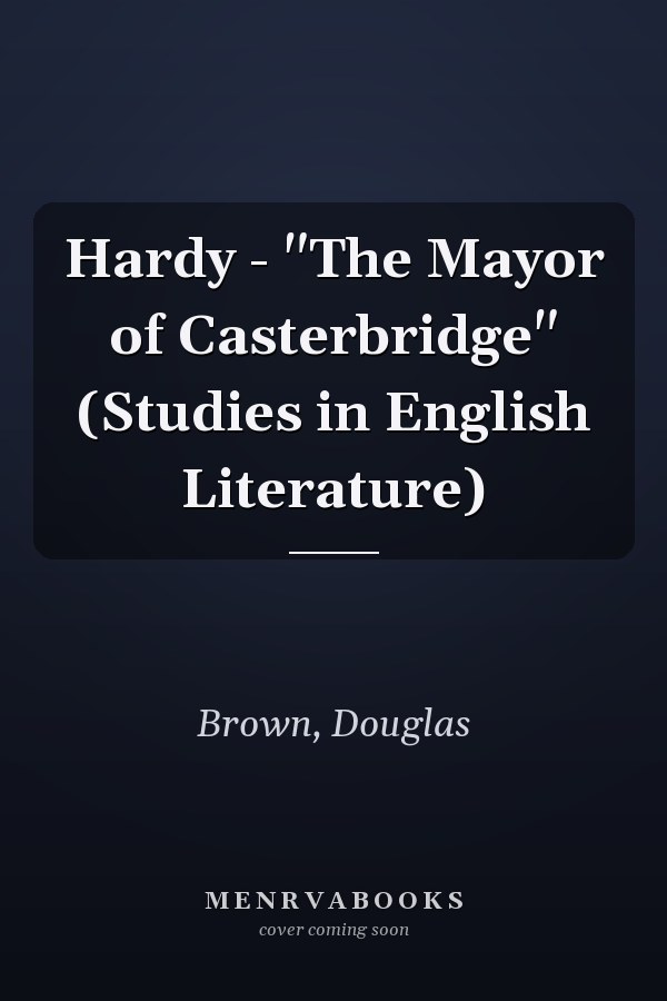 Hardy - "The Mayor of Casterbridge" (Studies in English Literature)