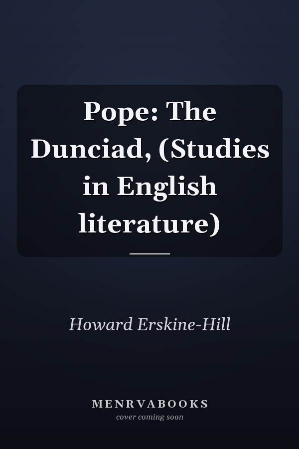 Pope: The Dunciad, (Studies in English literature)