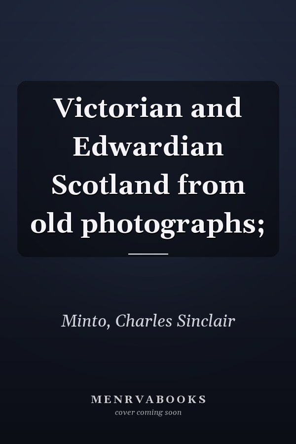 Victorian and Edwardian Scotland from old photographs;