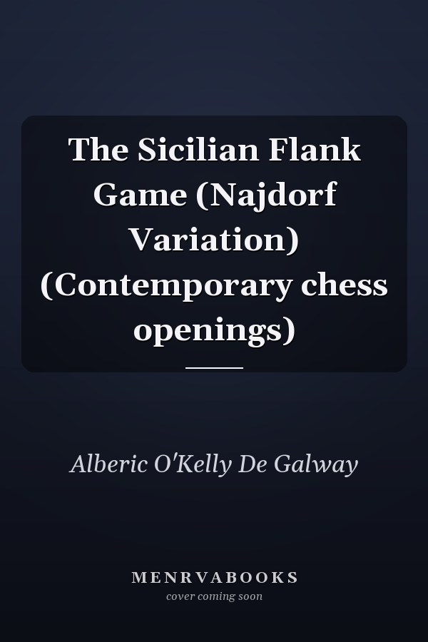 The Sicilian Flank Game (Najdorf Variation) (Contemporary chess openings)