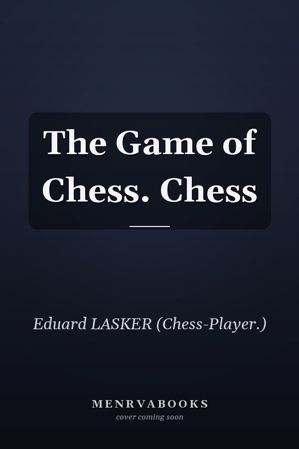 The Game of Chess. Chess