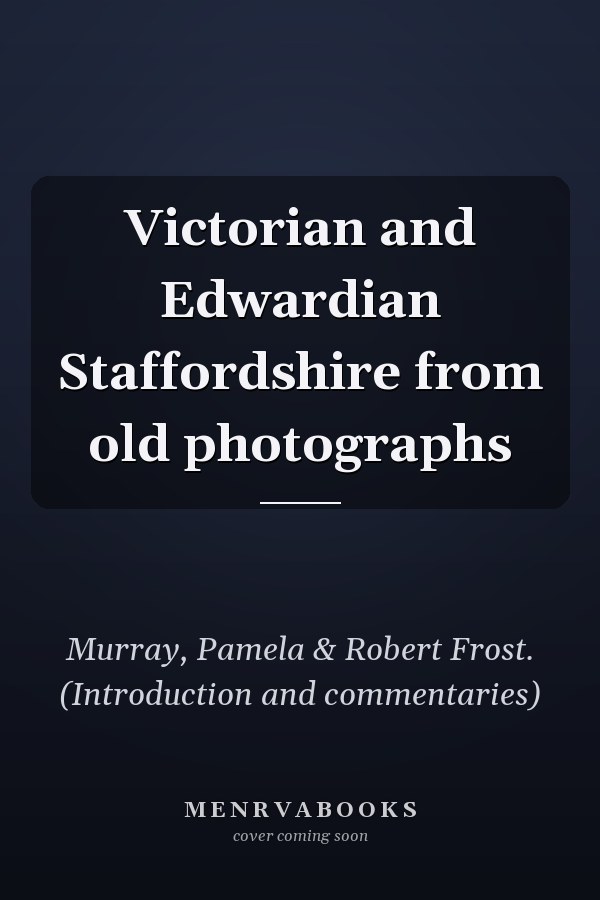 Victorian and Edwardian Staffordshire from old photographs