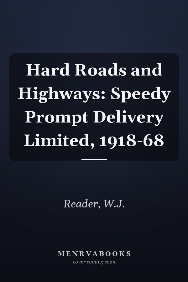 Hard Roads and Highways: Speedy Prompt Delivery Limited, 1918-68