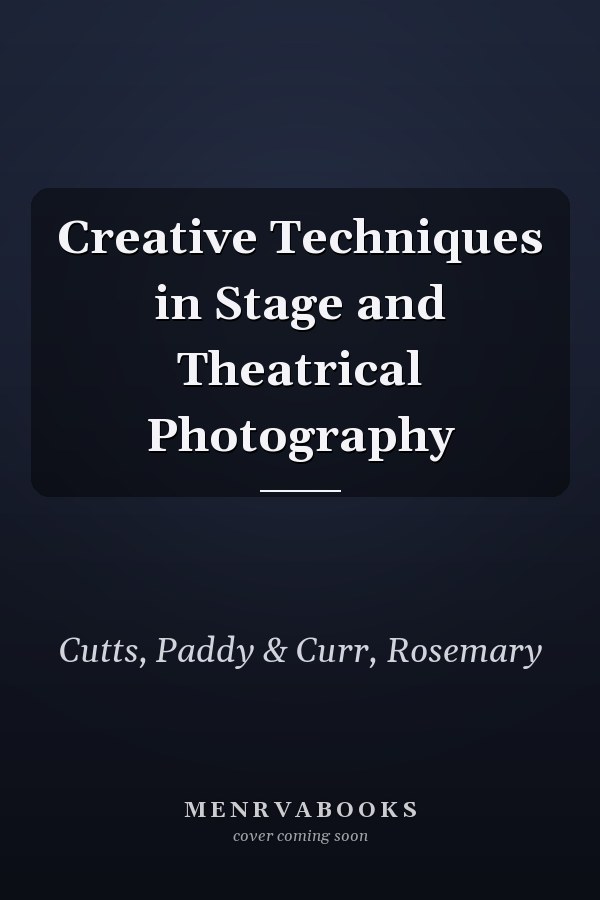 Creative Techniques in Stage and Theatrical Photography