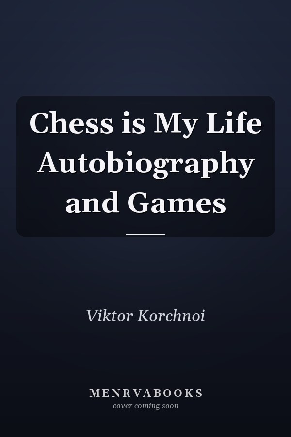Chess is My Life Autobiography and Games