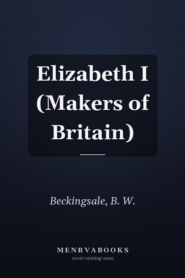 Elizabeth I (Makers of Britain)