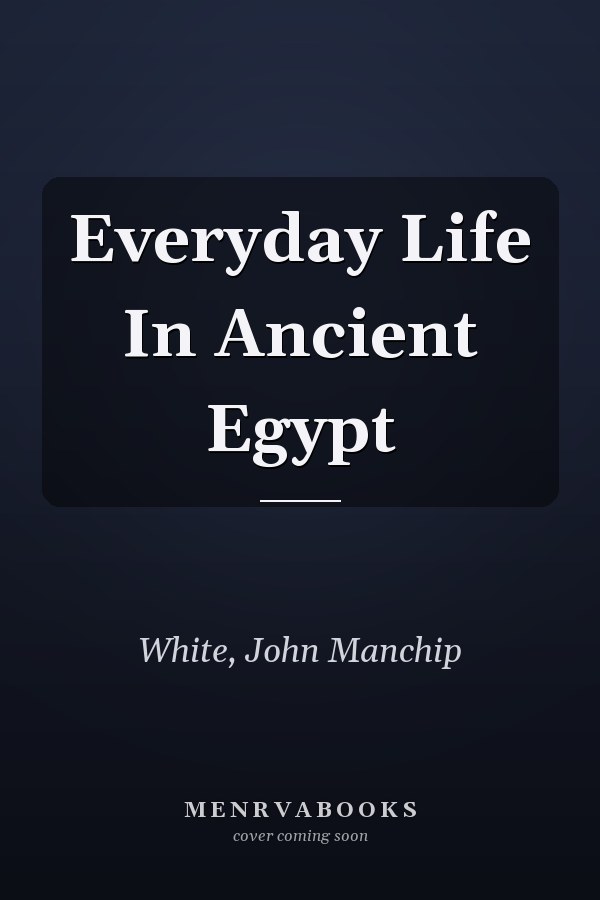 Everyday Life In Ancient Egypt