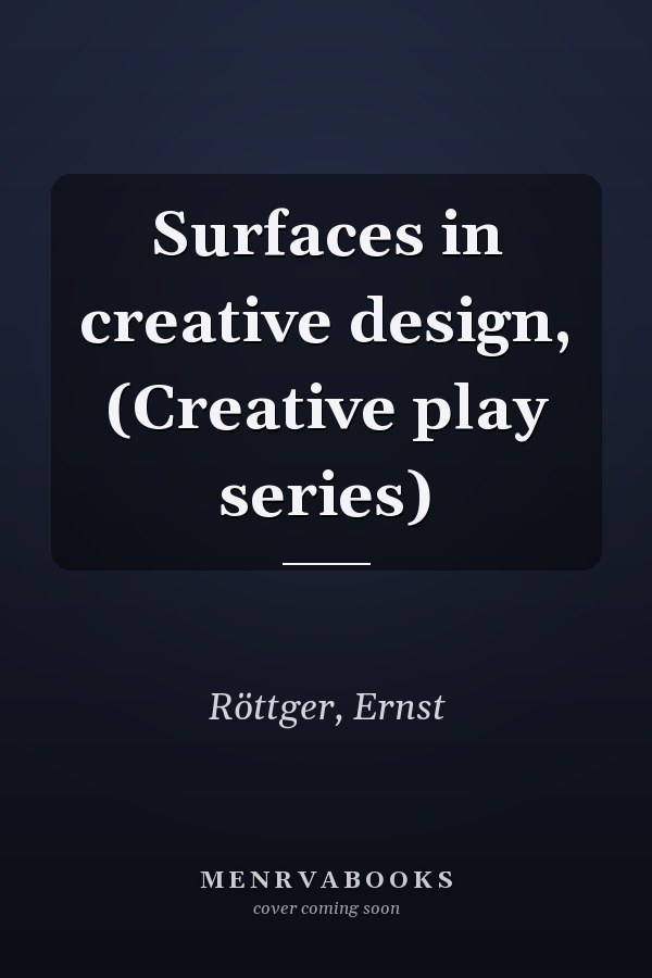Surfaces in creative design, (Creative play series)