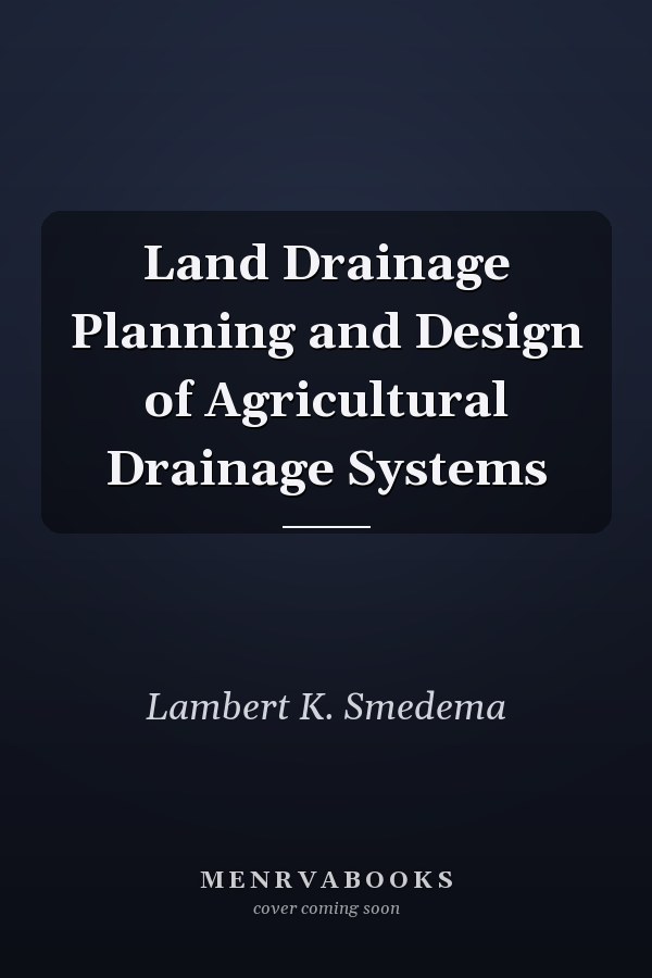 Land Drainage Planning and Design of Agricultural Drainage Systems