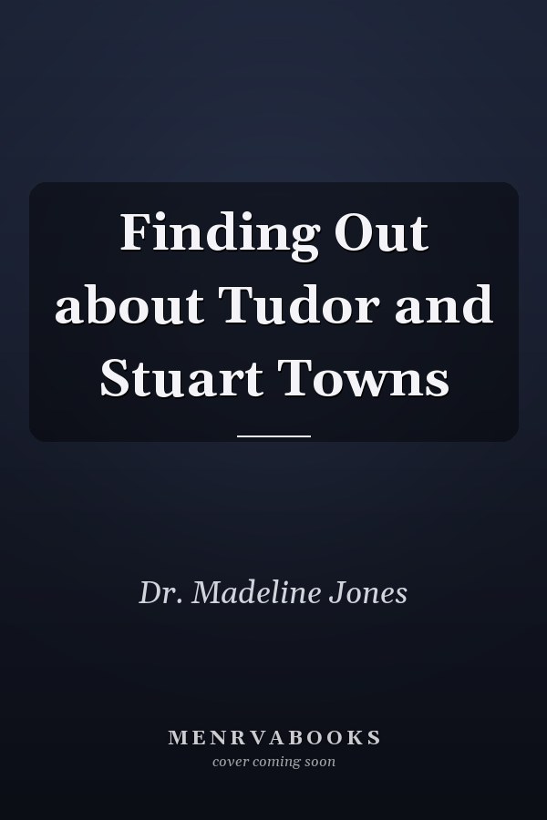Finding Out about Tudor and Stuart Towns