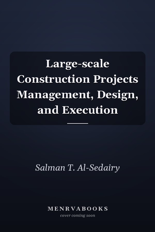 Large-scale Construction Projects Management, Design, and Execution