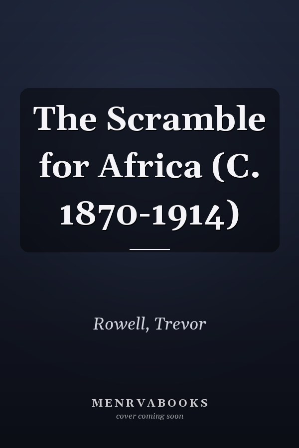 The Scramble for Africa (C. 1870-1914)