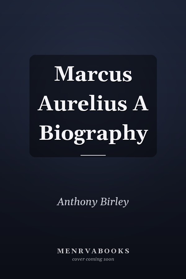 Marcus Aurelius A Biography