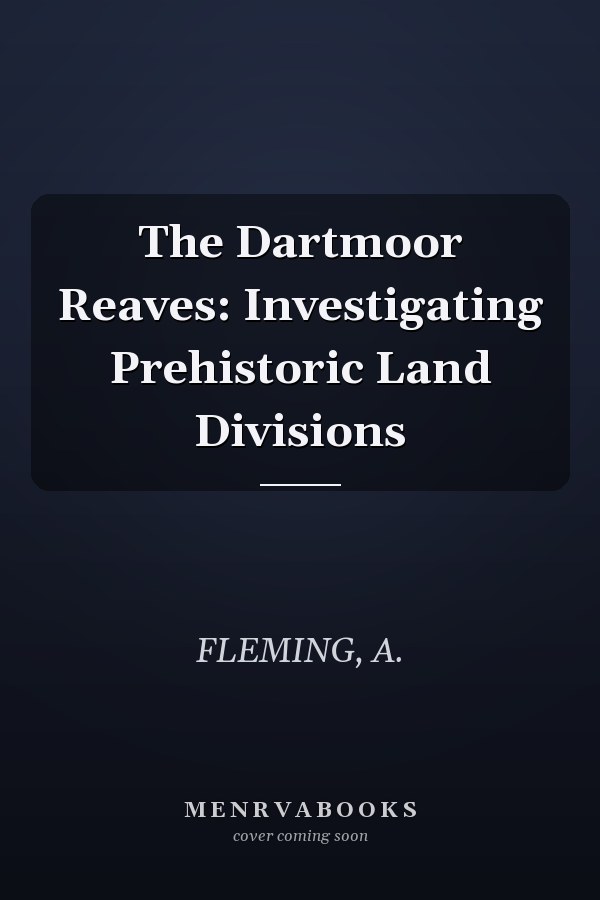 The Dartmoor Reaves: Investigating Prehistoric Land Divisions