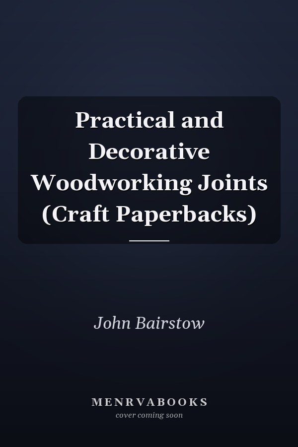 Practical and Decorative Woodworking Joints (Craft Paperbacks)