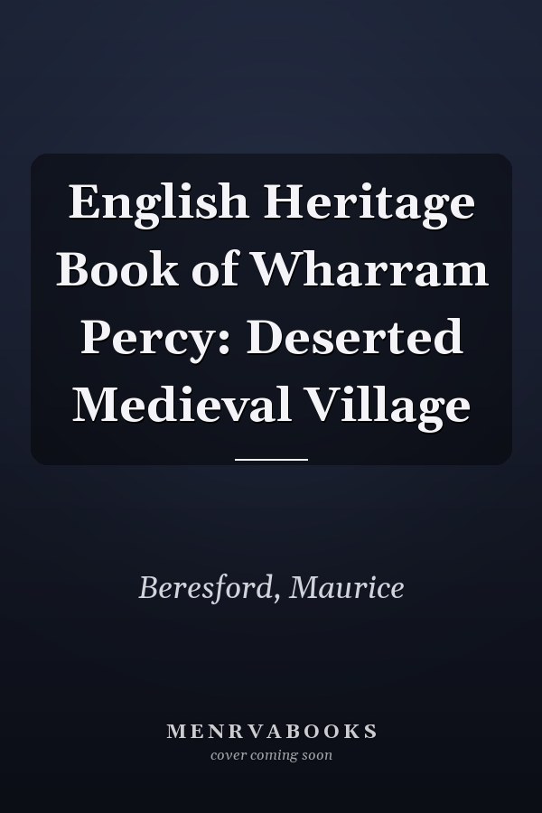 English Heritage Book of Wharram Percy: Deserted Medieval Village