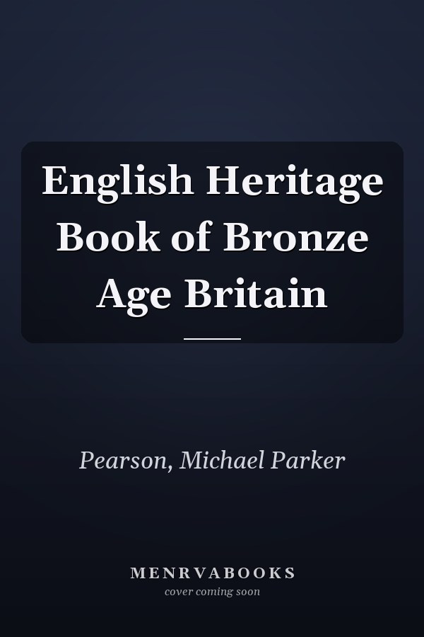 English Heritage Book of Bronze Age Britain