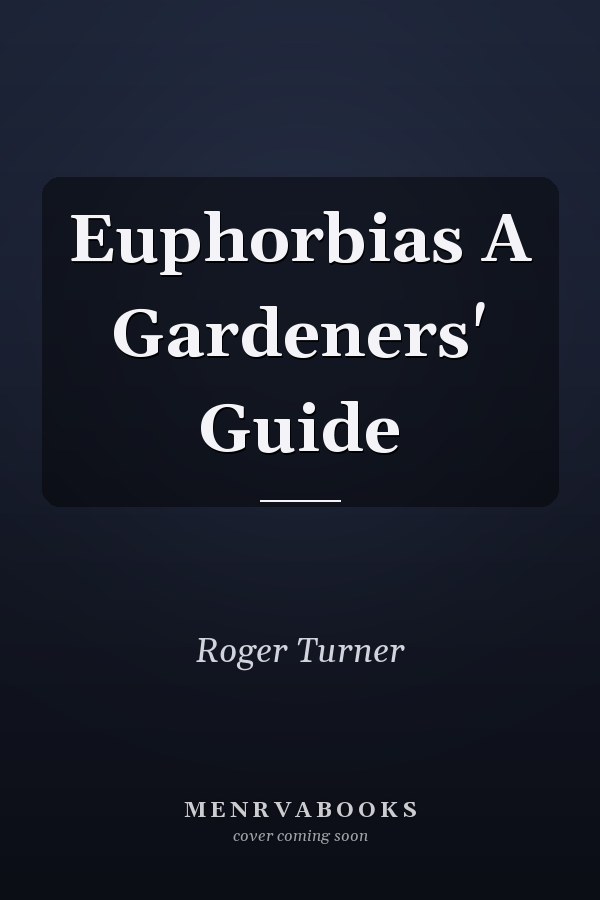 Euphorbias A Gardeners' Guide