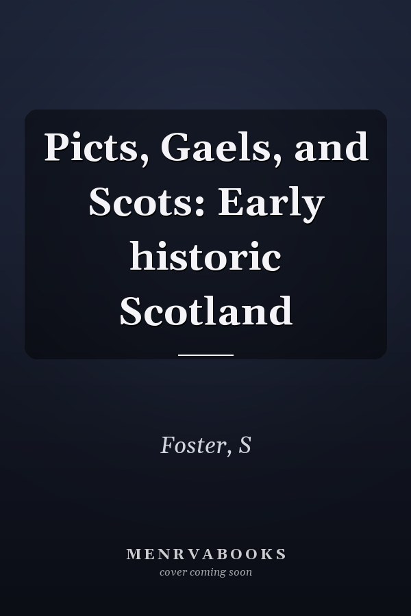 Picts, Gaels, and Scots: Early historic Scotland