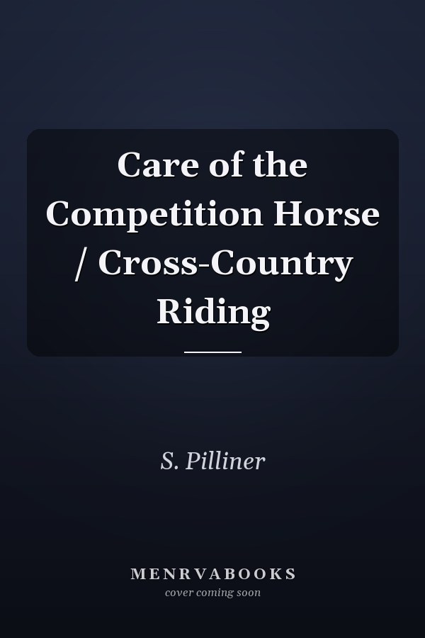 Care of the Competition Horse / Cross-Country Riding