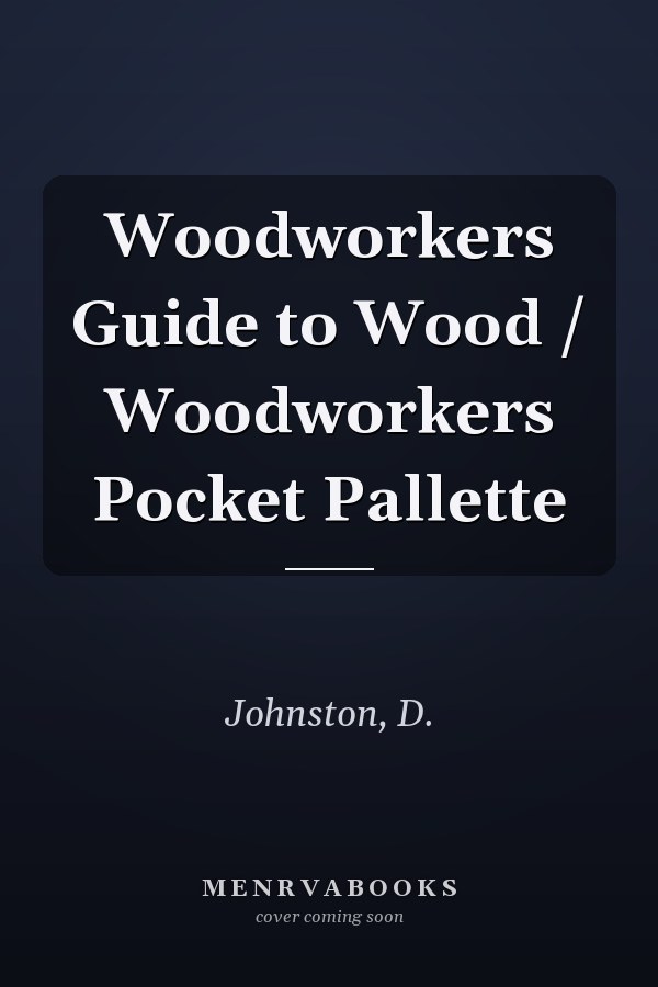 Woodworkers Guide to Wood / Woodworkers Pocket Pallette
