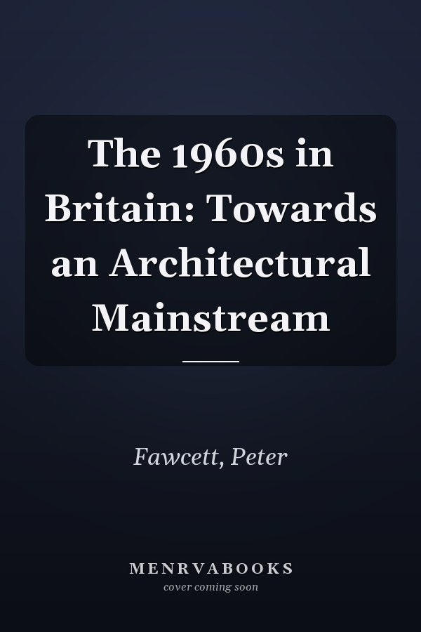 The 1960s in Britain: Towards an Architectural Mainstream