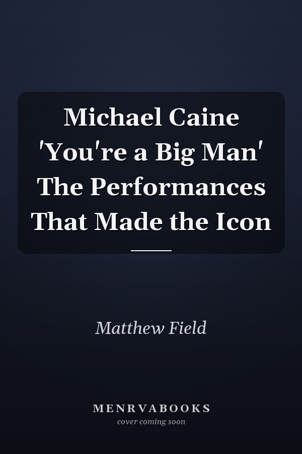 Michael Caine 'You're a Big Man' The Performances That Made the Icon