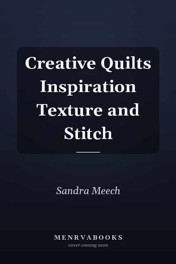 Creative Quilts Inspiration Texture and Stitch