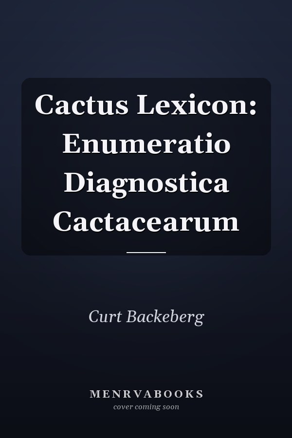 Cactus Lexicon: Enumeratio Diagnostica Cactacearum